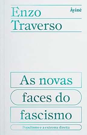 As novas faces do fascismo Enzo Traverso